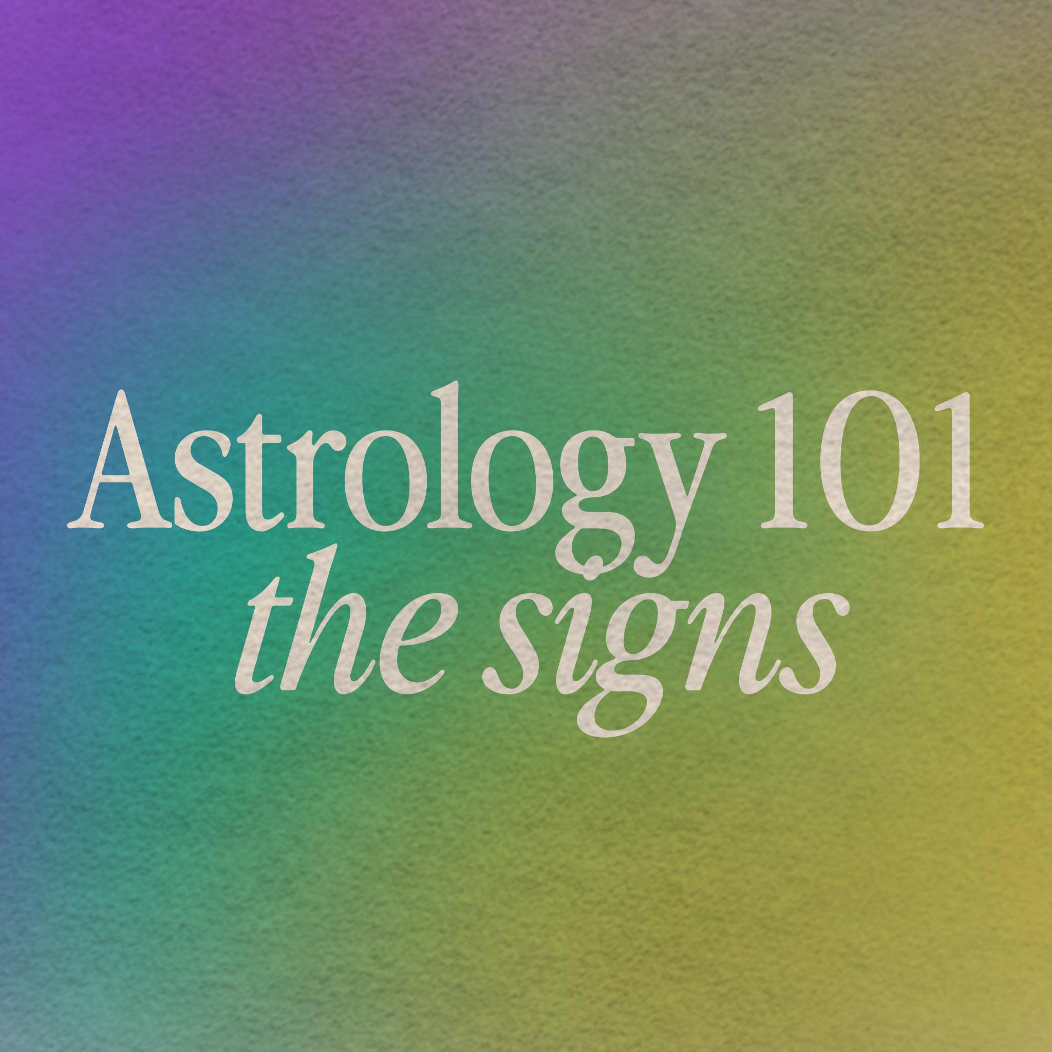 Astrology 101: The Signs